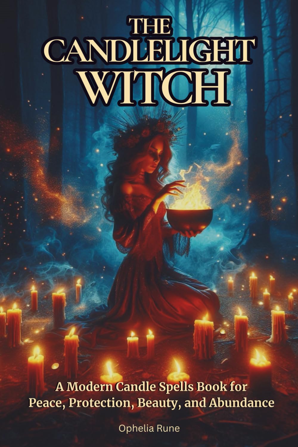 The Candlelight Witch: A Modern Candle Spells Book for Peace, Protection, Beauty, and Abundance For Beginners: 2 (The Modern Witch Spellbook Collection)