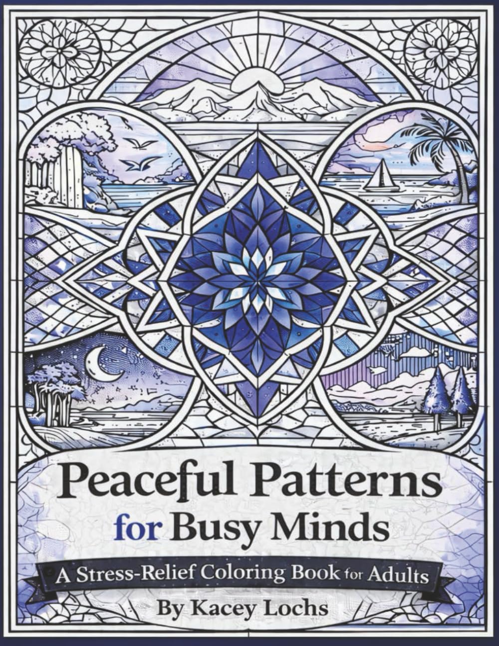 Peaceful Patterns for Busy Minds: A Stress-Relief Coloring Book for Adults