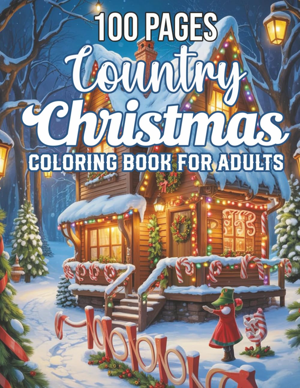100 Pages Country Christmas Coloring Book For Adults: “Charming Country Holiday Scenes With Snowy Cottages, Rustic Barns & Festive Spirit – A Relaxing Christmas Coloring Book For Adults”