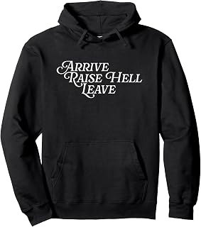 Arrive Raise Hell Leave Viral Meme Funny Joke Wrestling Fan Pullover Hoodie