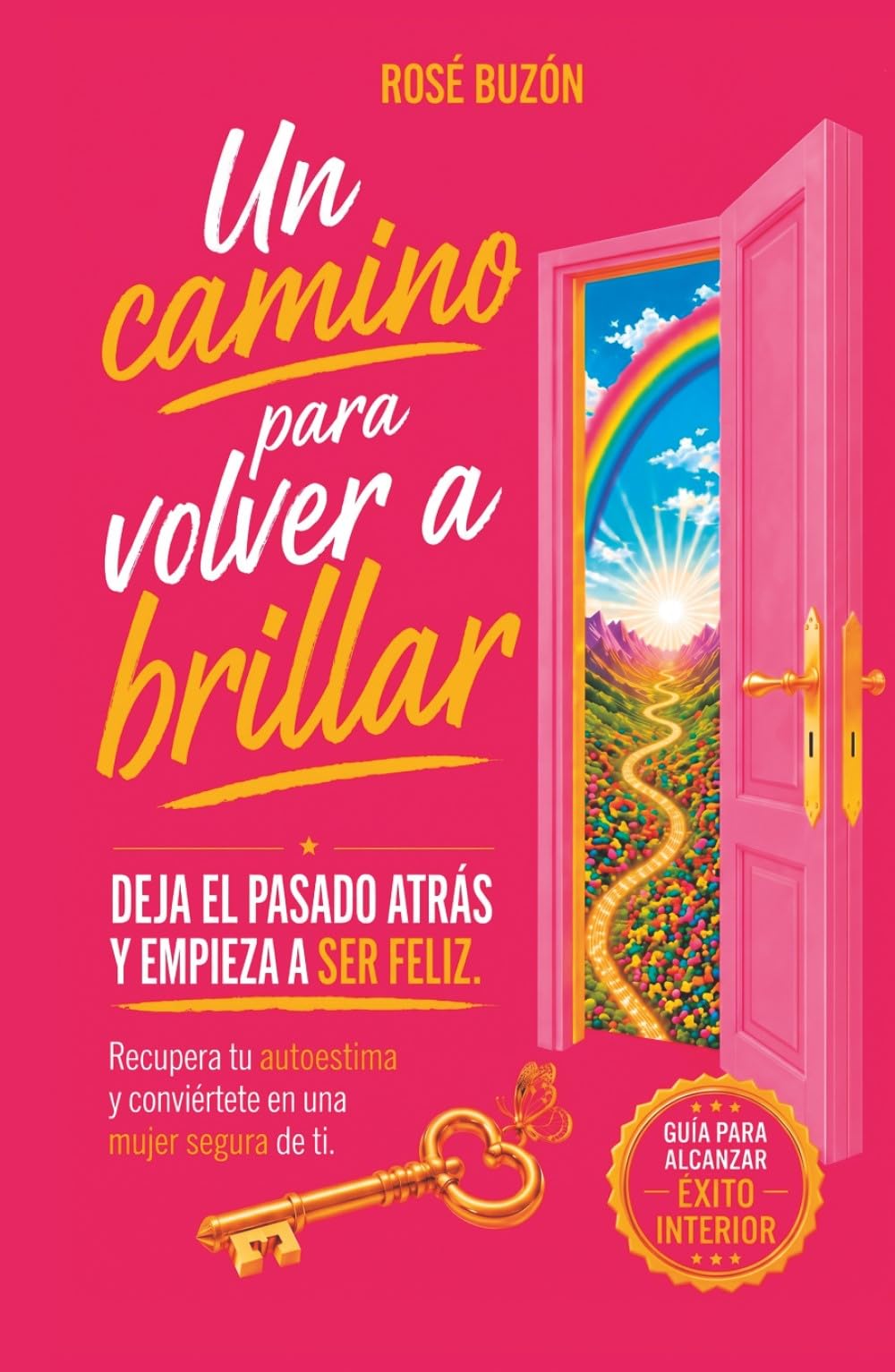 Un camino para volver a brillar: Deja el pasado atrás y empieza a ser feliz. Recupera tu autoestima y conviértete en una mujer segura de ti (Mujer segura: Un camino para volver a brillar)