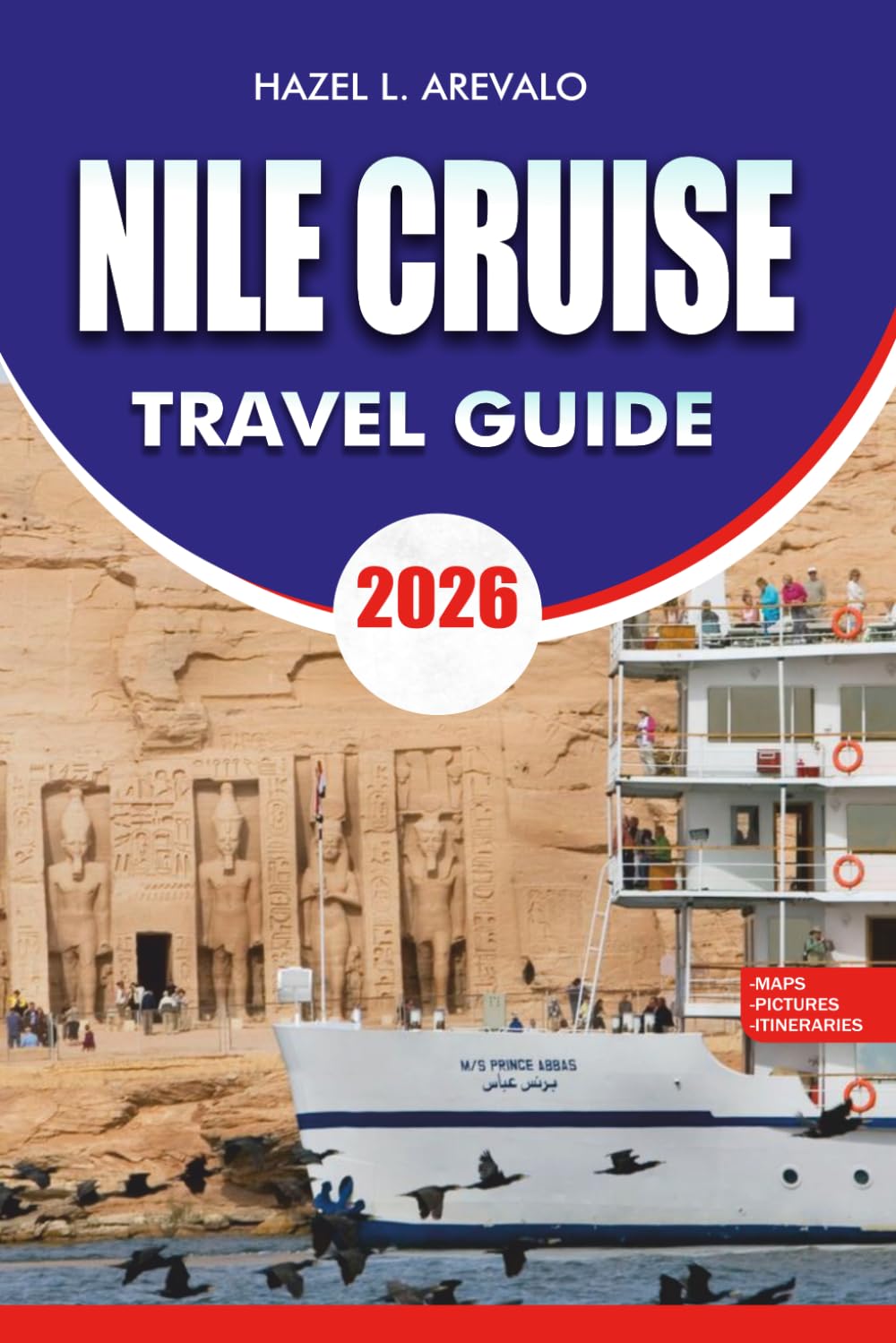 NILE CRUISE Travel Guide 2026: The Ultimate Nile River Cruise Vacation Planner with Luxor to Aswan Itineraries, Ancient Temples, Travel Tips, Budget Advice, and Insider Secrets for Egypt
