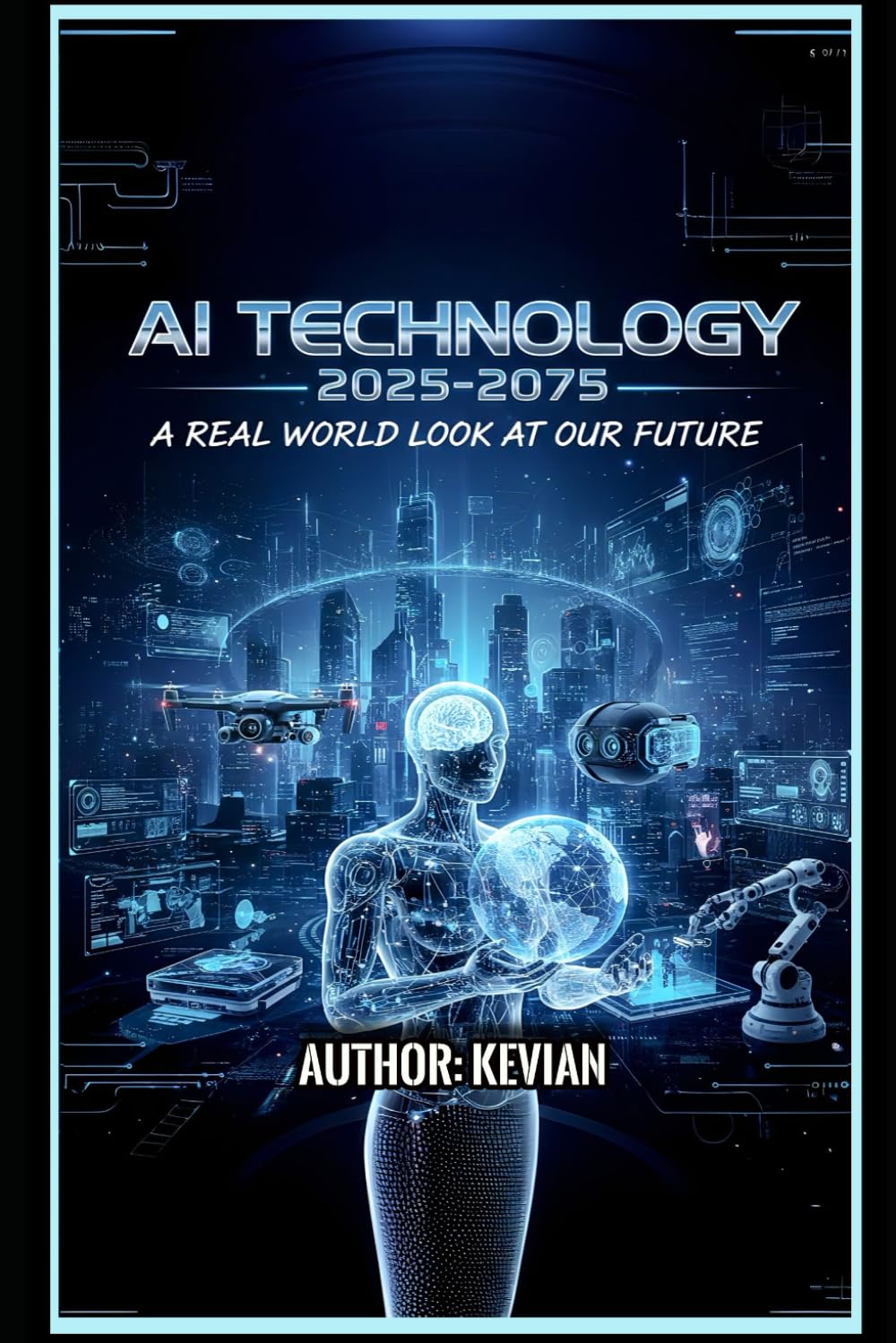 AI TECHNOLOGY 2025-2075: "A REAL WORLD LOOK AT OUR FUTURE"