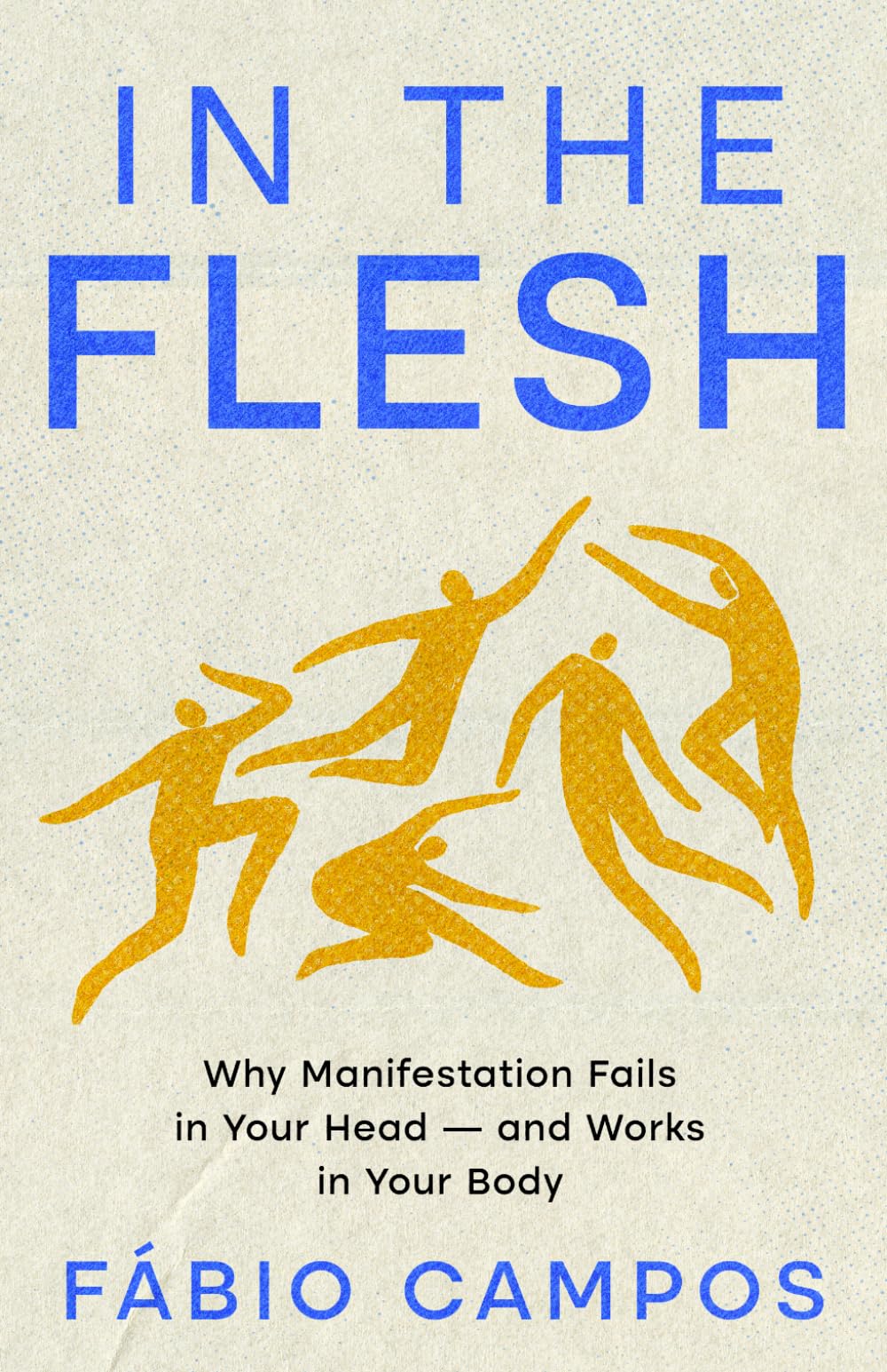 In the Flesh: Why Manifestation Fails in Your Head — and Works in Your Body