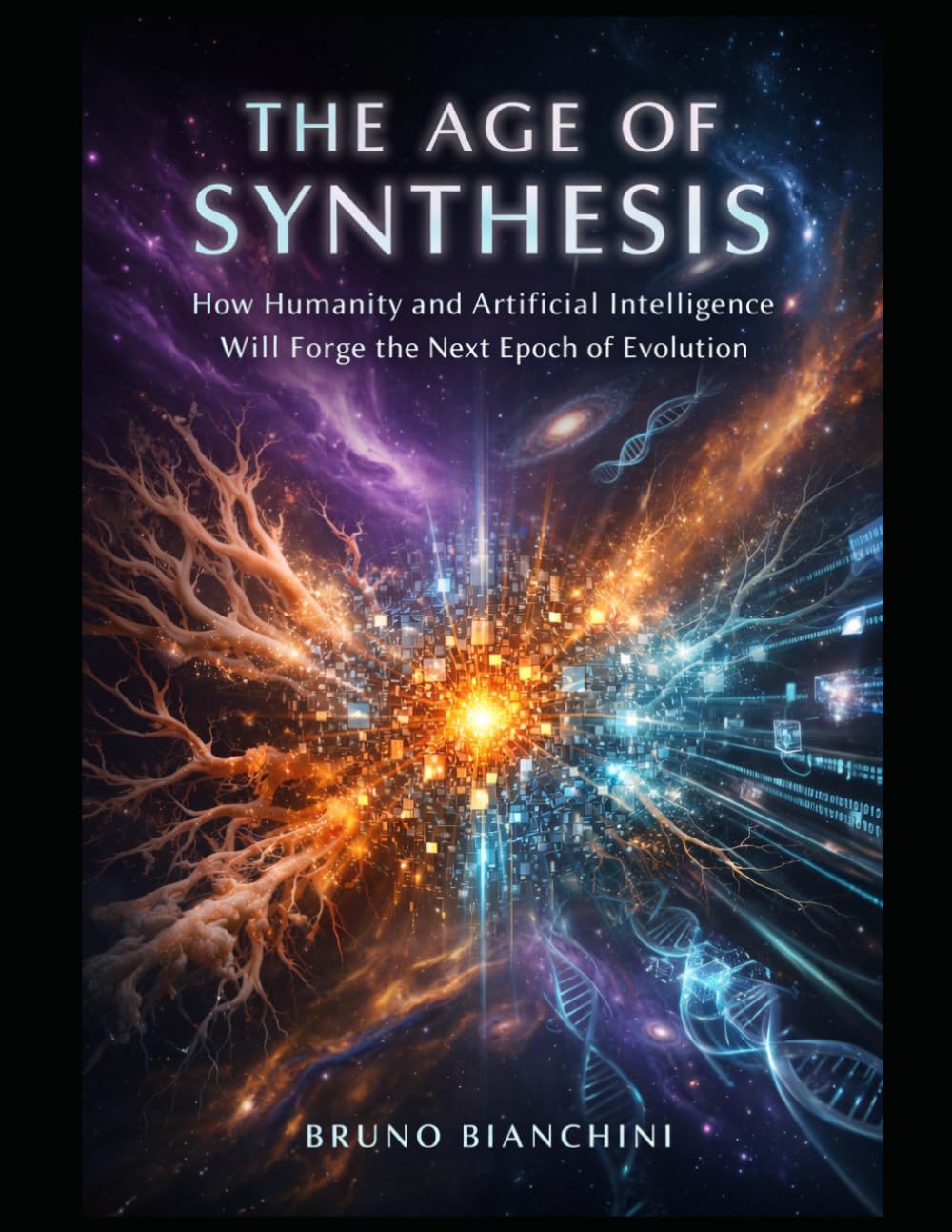 THE AGE OF SYNTHESIS: How Humanity and Artificial Intelligence Will Forge the Next Epoch of Evolution