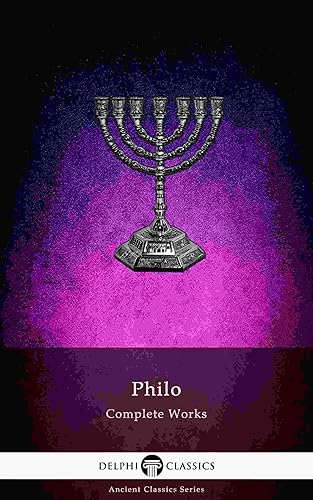 Delphi Complete Works of Philo of Alexandria (Illustrated) (Delphi Ancient Classics Book 77) (English Edition)