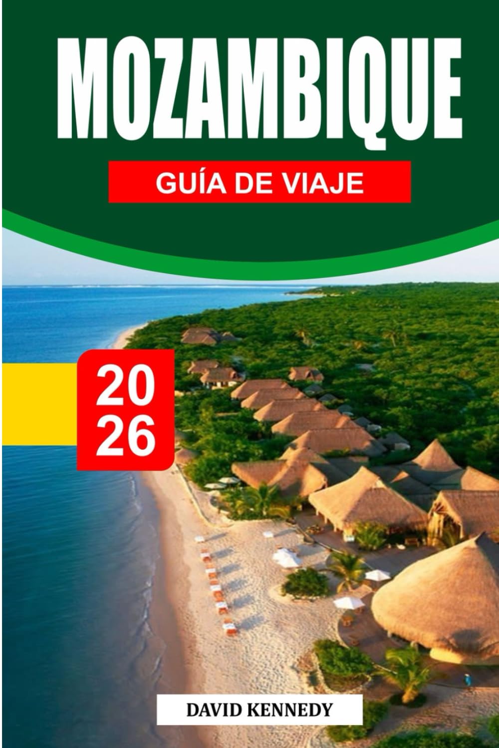 MOZAMBIQUE GUÍA DE VIAJE 2026: Playas, islas, vida marina, cultura, gastronomía, fauna y itinerarios prácticos para una escapada africana inolvidable