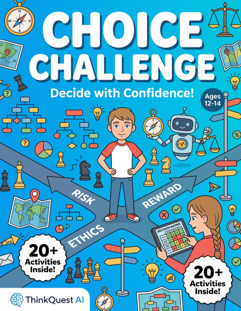 Choice Challenge Workbook: Think Before You Choose!: Advanced Decision Making for Teens Ages 12-14 — Game Theory, Risk Analysis & Moral Philosophy