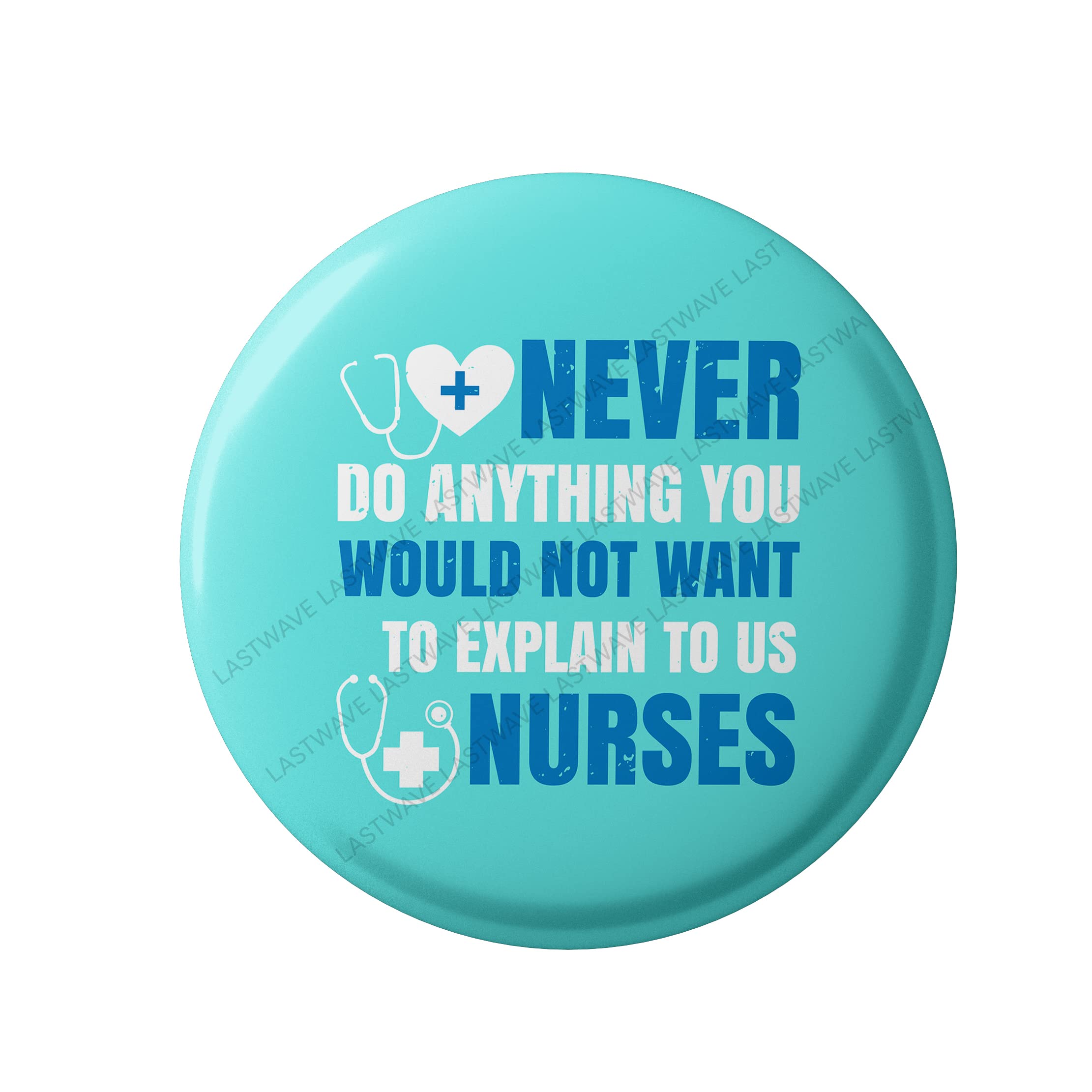 Lastwave Nurse Badge Collection, Never do anything you would not want to explain to us, nurses, Graphic Pinted Nurse Design Badges with Pin Back for shirt