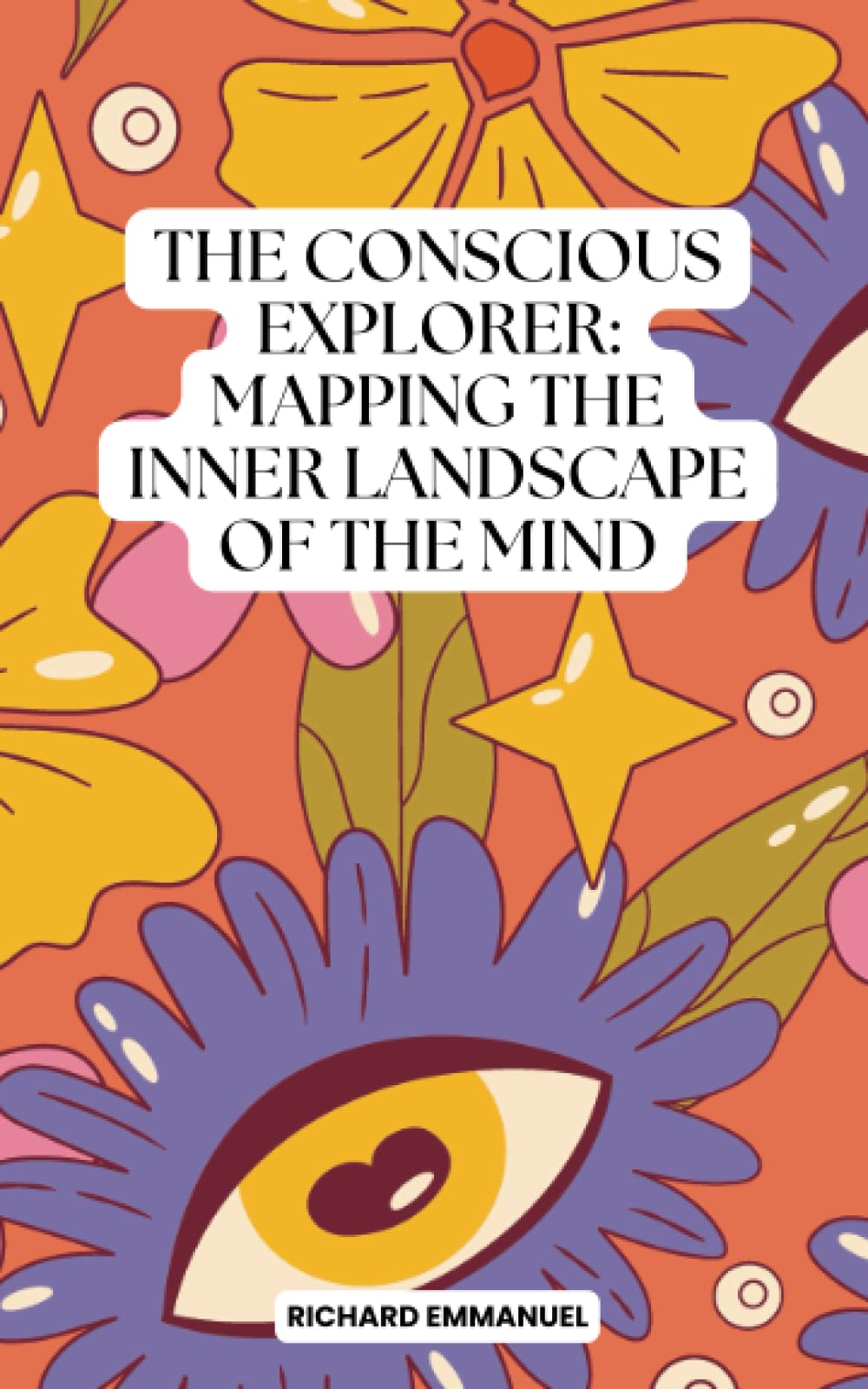 The Conscious Explorer: Mapping the Inner Landscape of the Mind