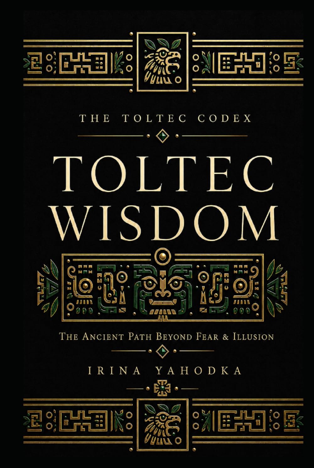 Toltec Wisdom: The Ancient Path Beyond Fear, Illusion, and the Dream That Was Never Yours (THE TOLTEC CODEX)