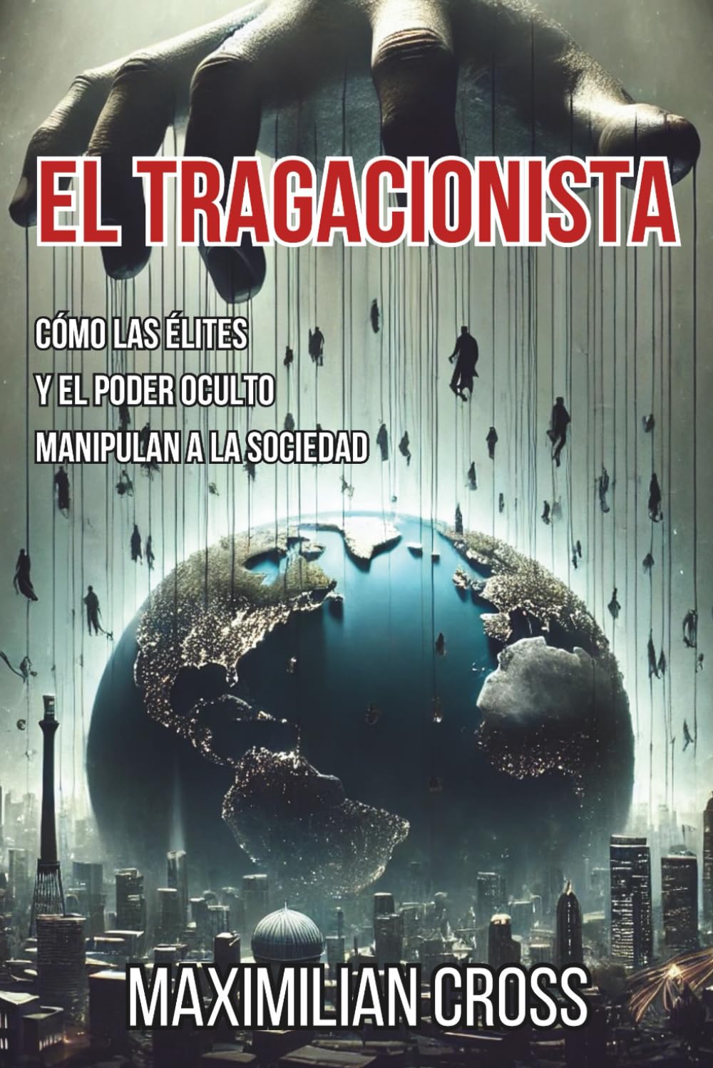 El Tragacionista: Cómo las Élites y el Poder Oculto Manipulan a la Sociedad (Spanish Edition)