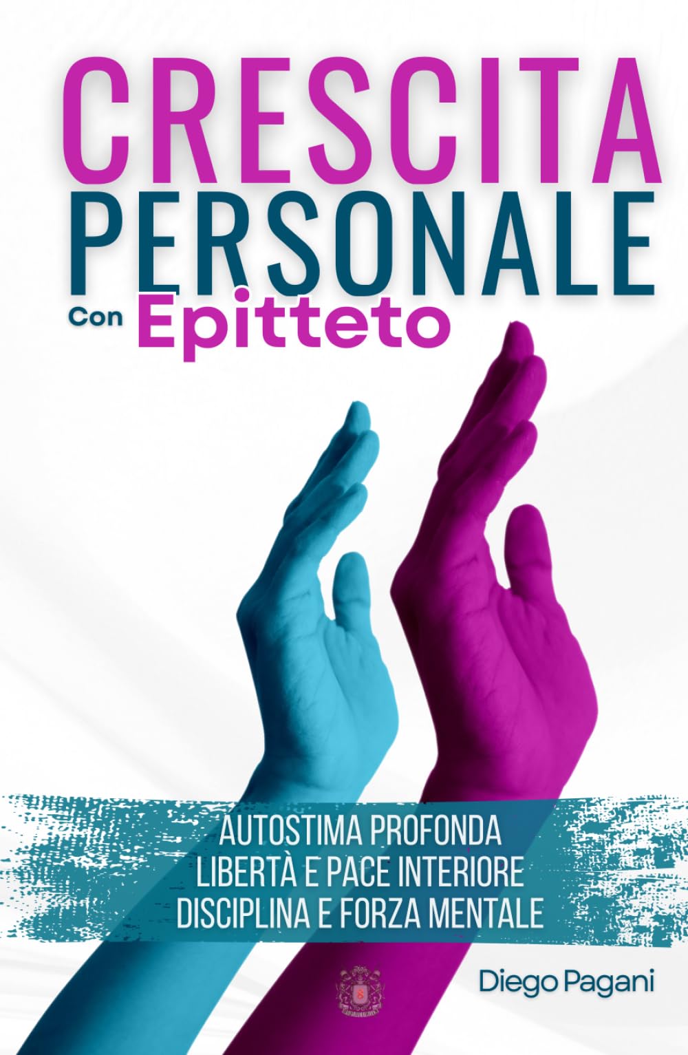 Crescita personale con Epitteto: - Autostima Profonda, Libertà e pace Interiore, Disciplina e Forza Mentale - (L’alchimia del successo)