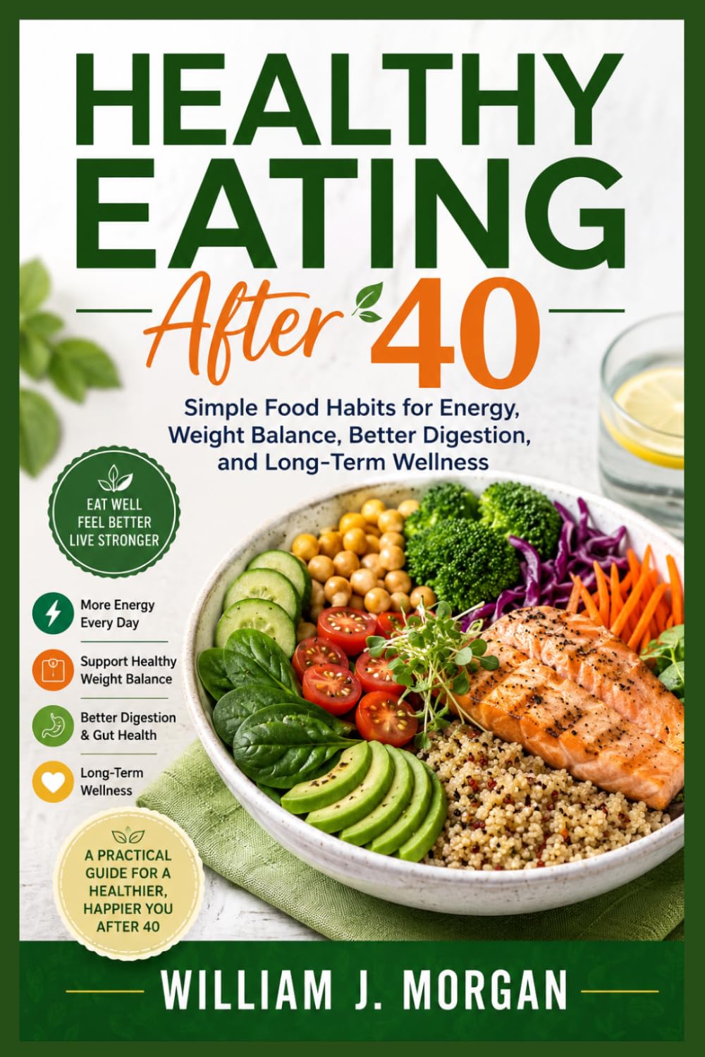 Healthy Eating After 40: Simple Food Habits for Energy, Weight Balance, Better Digestion, and Long-Term Wellness