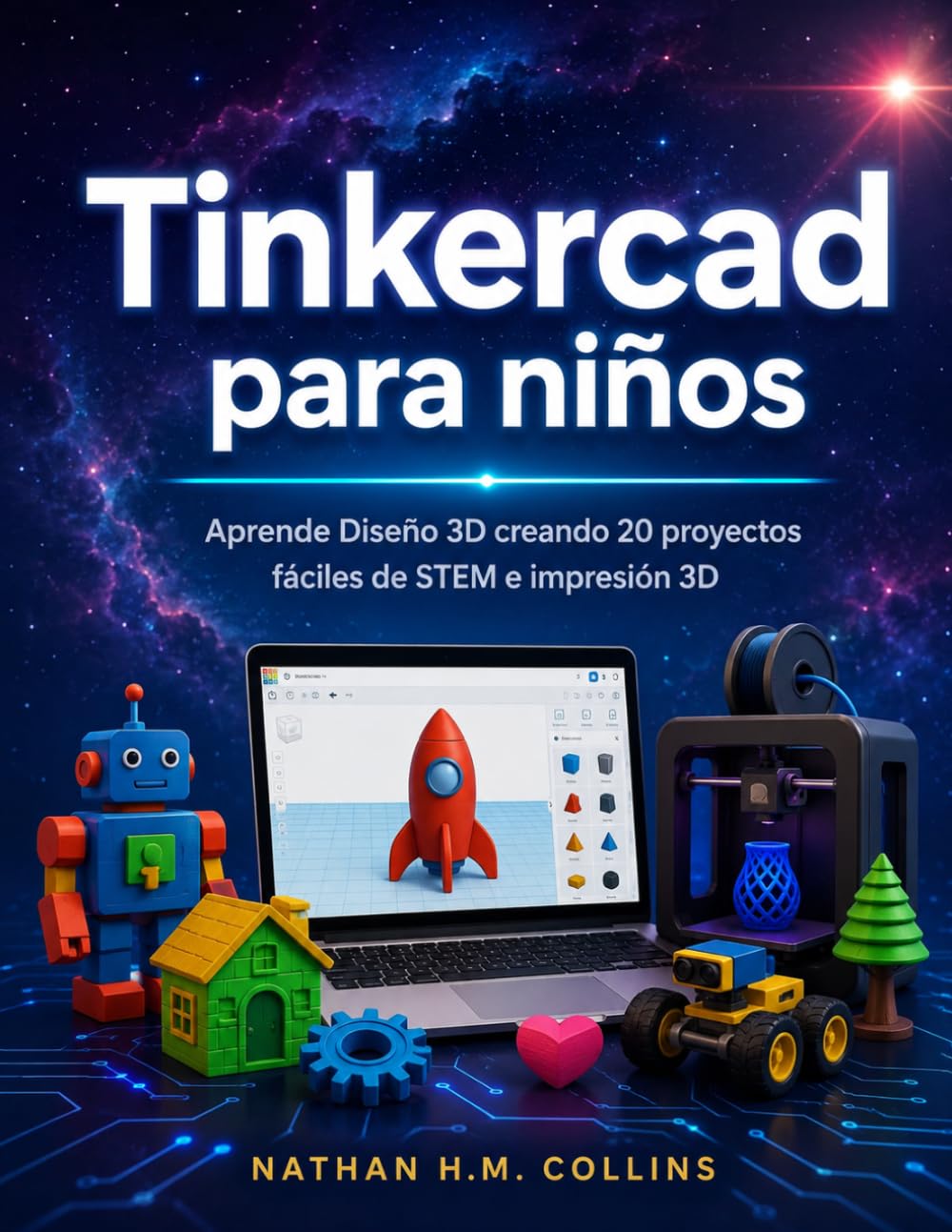 Tinkercad para niños: Aprende Diseño 3D creando 20 proyectos fáciles de STEM e impresión 3D