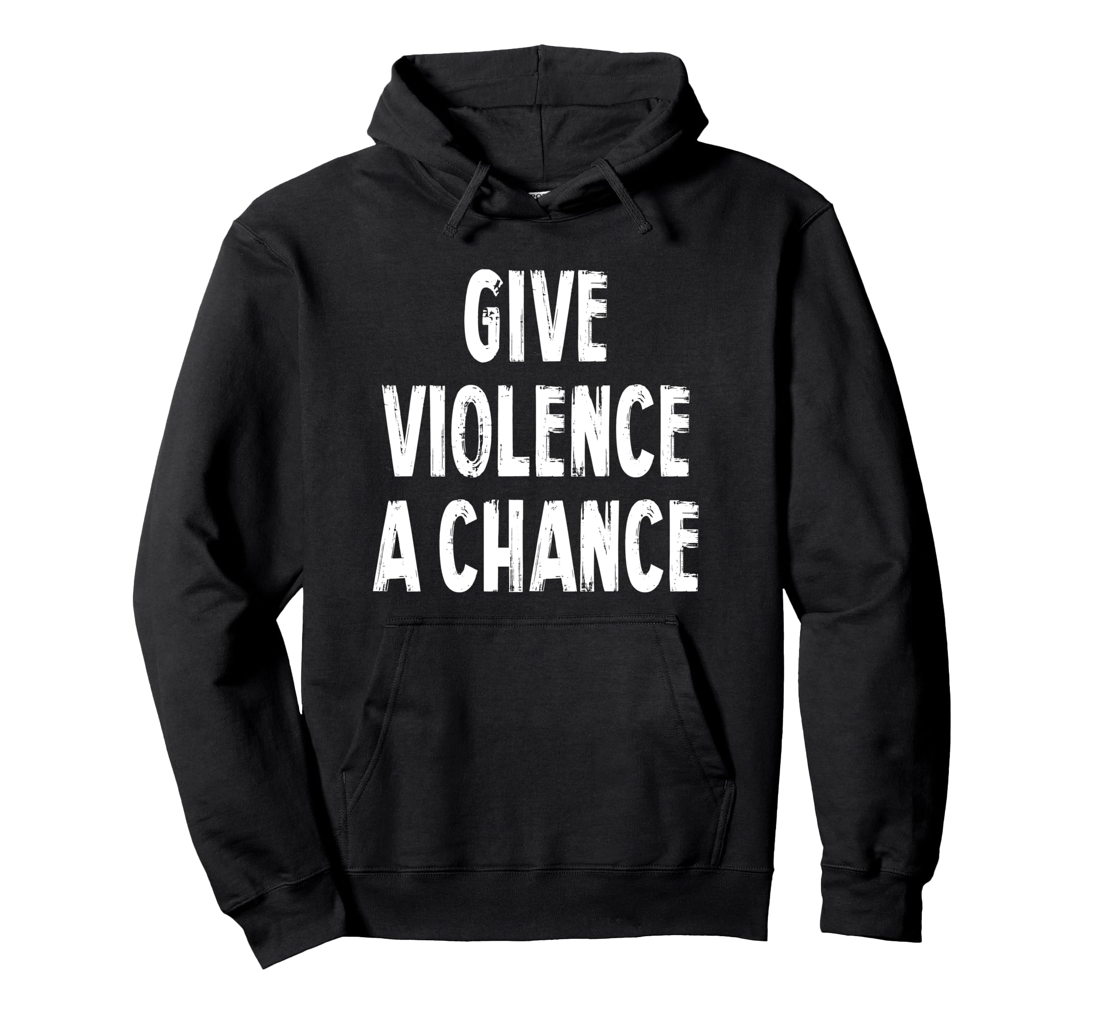 Give Violence A Chance Sarcasm Saying Pullover Hoodie