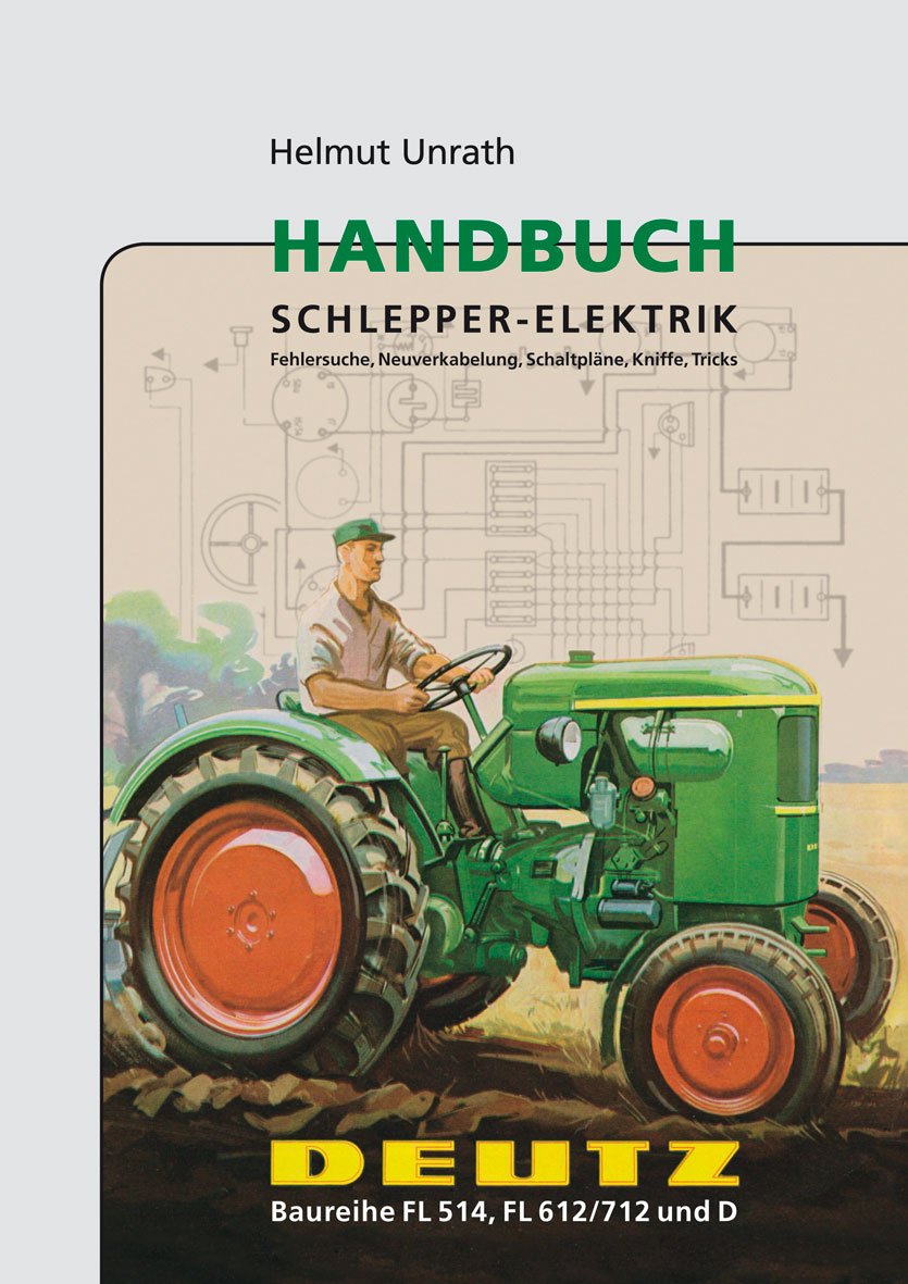 Schwungrad-Verlag Schlepper-Elektrik Handbuch Deutz Baureihe FL 514, FL 612/712