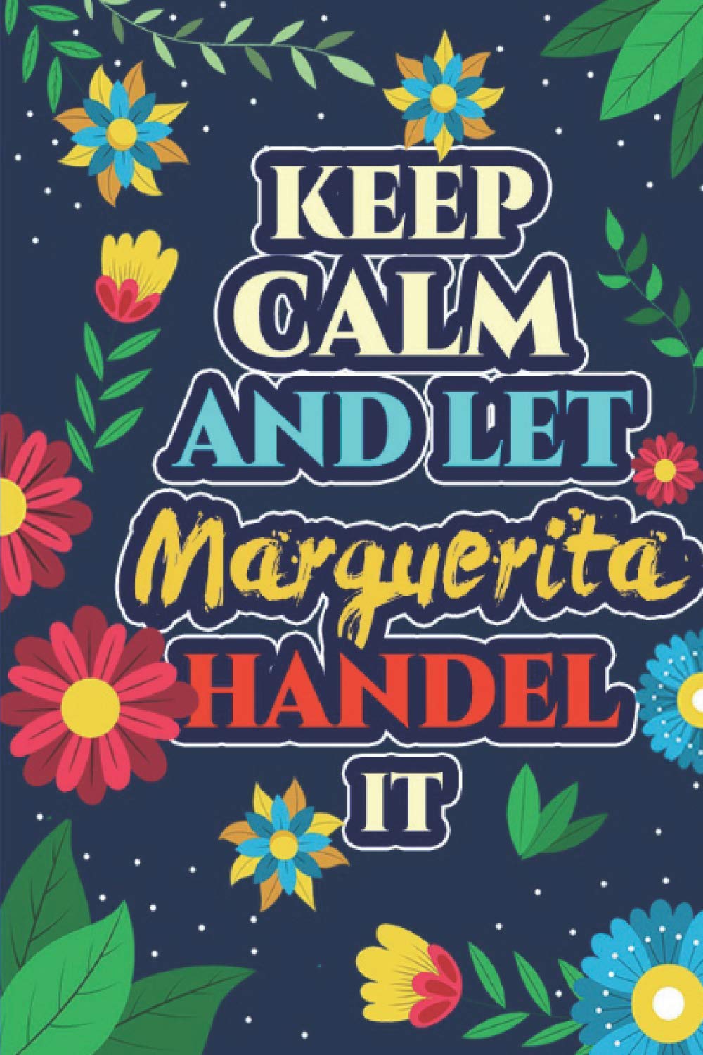 Marguerita: Keep Calm And Let Marguerita Handle It - Marguerita Name Custom Gift Notebook Journal - Personalized Gifts for Him and Her - Customized journal Gift