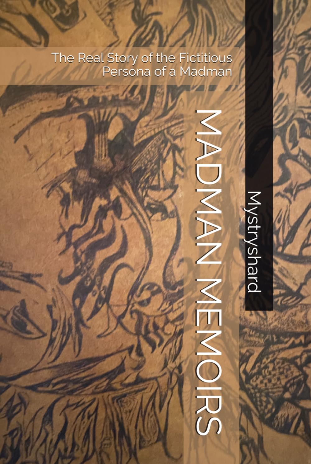 MADMAN MEMOIRS: The Real Story of the Fictitious Persona of a Madman