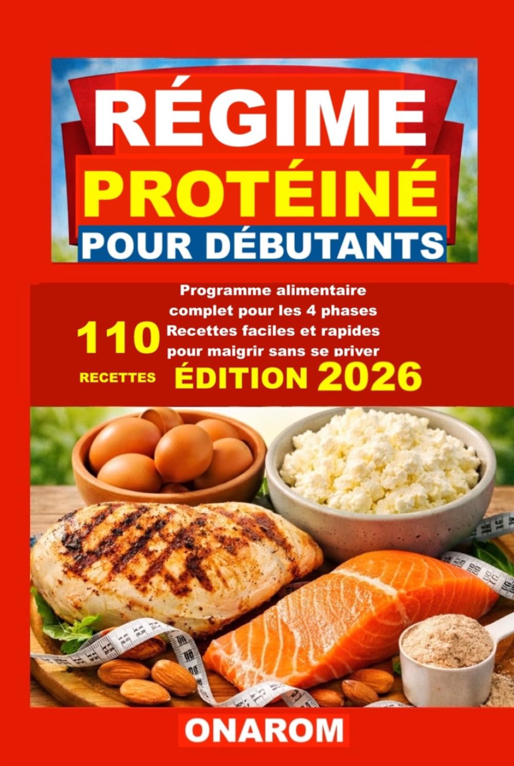 RÉGIME PROTÉINÉ POUR DÉBUTANTS: Programme alimentaire complet pour les 4 phases Recettes faciles et rapides pour maigrir sans se priver