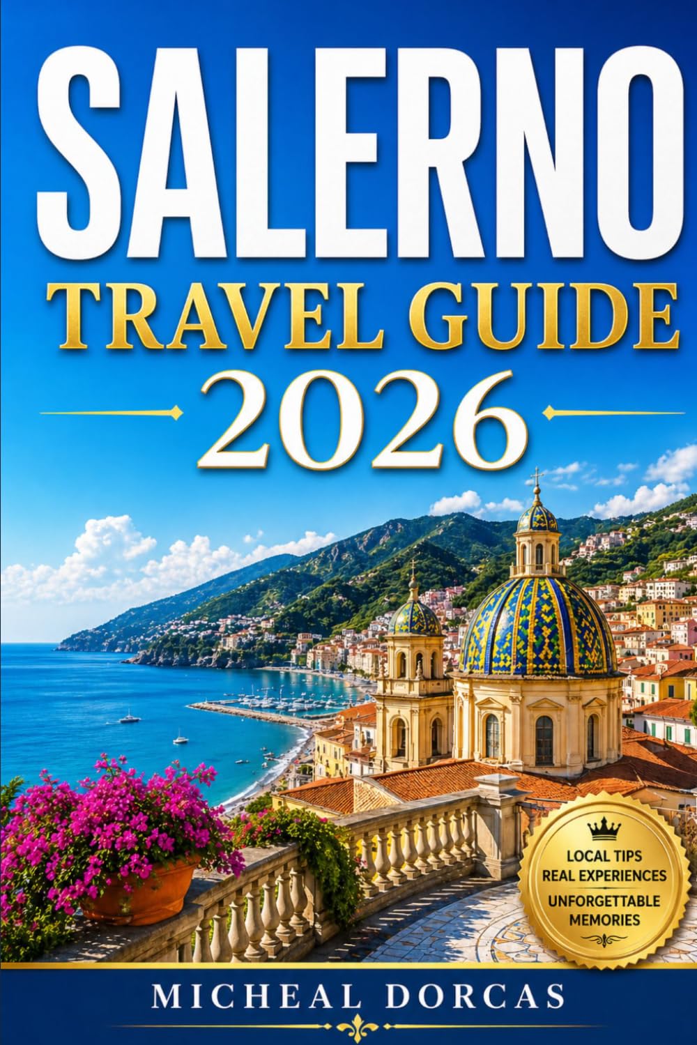 Salerno Travel Guide 2026: Smart Summer Escape to the Amalfi Coast: Things to Do, Itinerary, Where to Stay, Hidden Gems, and Local Tips for a Budget-Friendly, Crowd-Free Experience