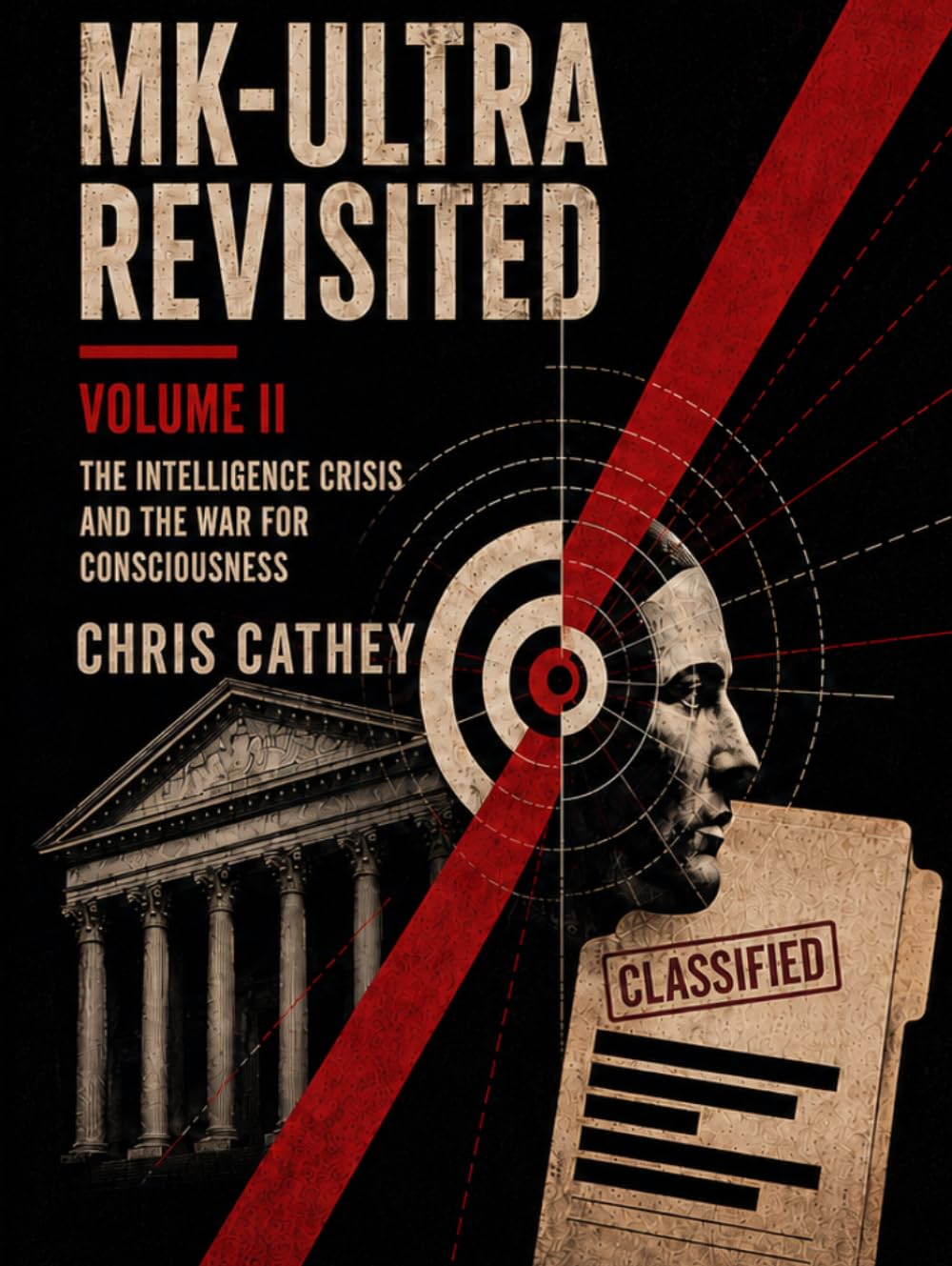 MK-ULTRA Revisited: Volume II: The Intelligence Crisis and the War for Consciousness