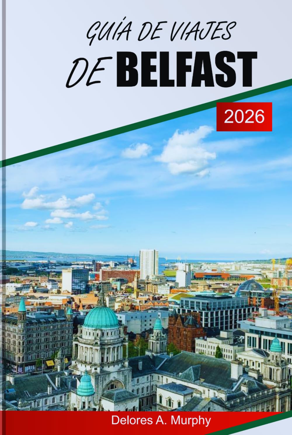 GUÍA DE VIAJES DE BELFAST 2026: Explora los lugares más destacados de Irlanda del Norte, las principales atracciones, los lugares para comer y la planificación