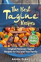 The Best Tagine Recipes: Original Moroccan Tagine Recipes for You and Your Family