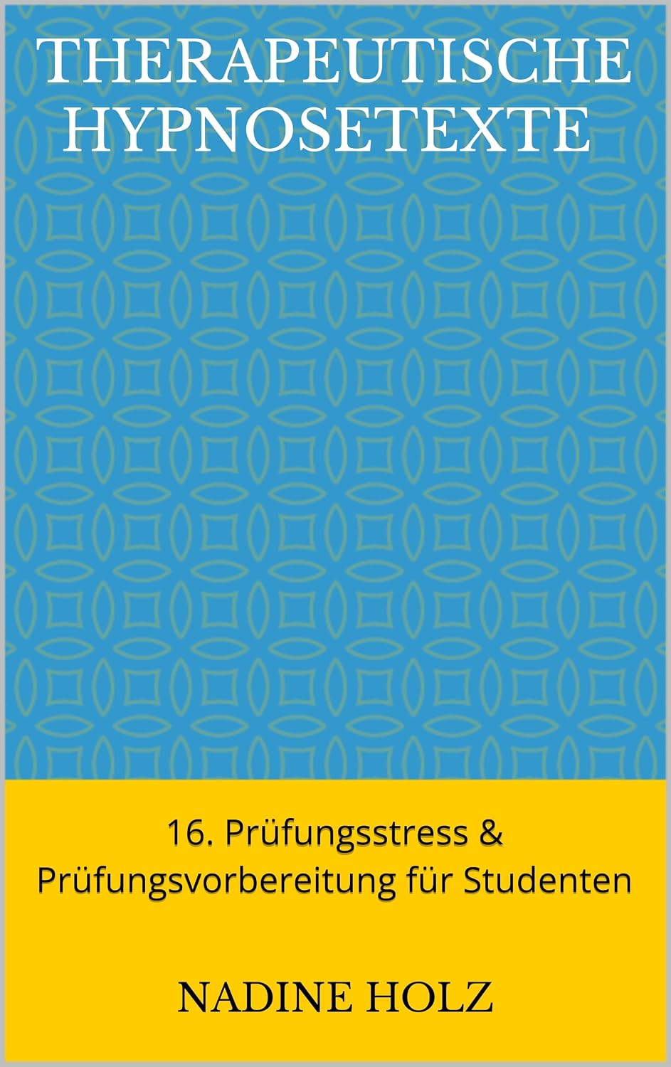 Therapeutische Hypnosetexte 16. Prüfungsstress & Prüfungsvorbereitung für Studenten (German Edition)