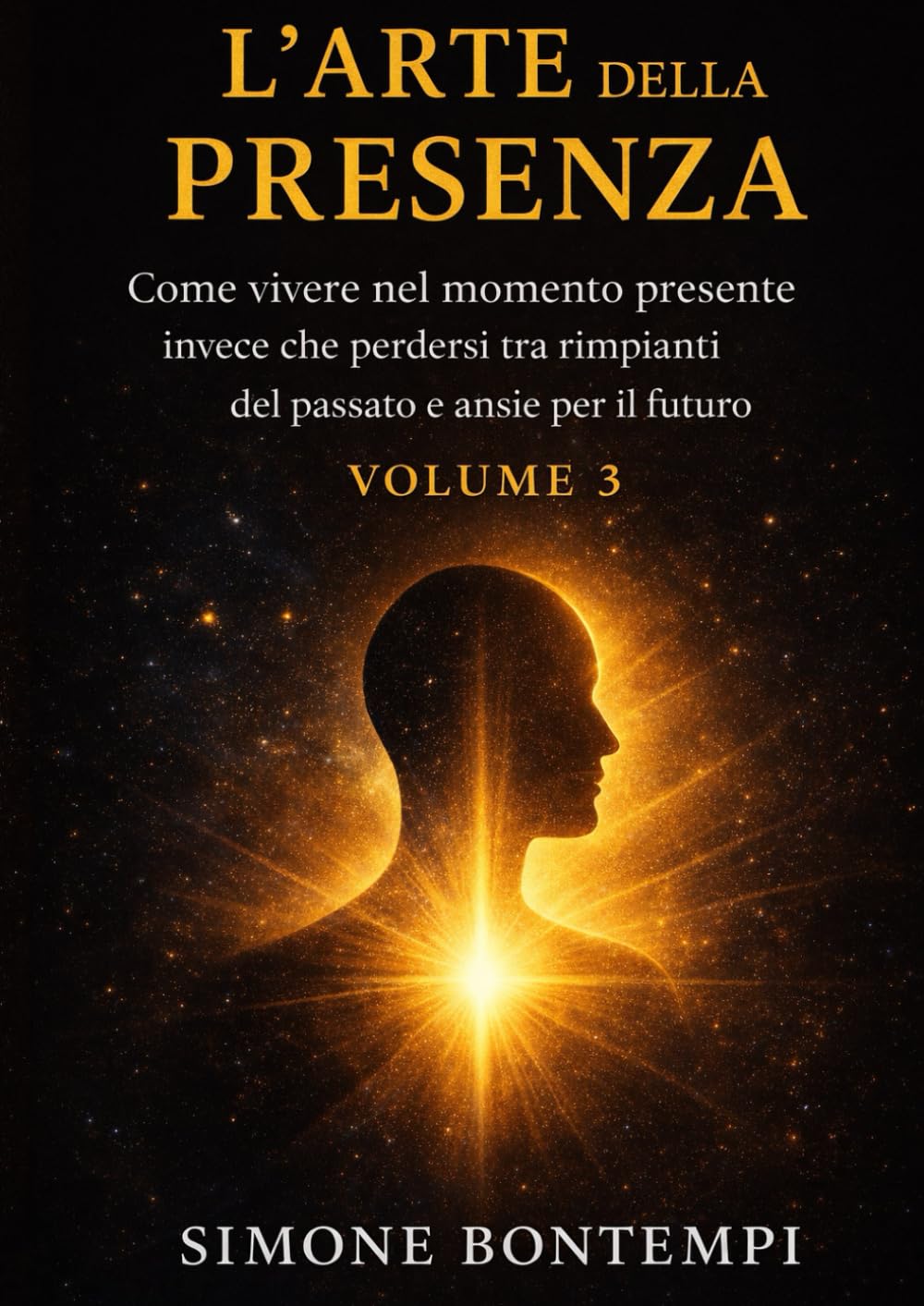 L'arte della Presenza: Come vivere nel momento presente invece che perdersi tra rimpianti del passato e ansie per il futuro