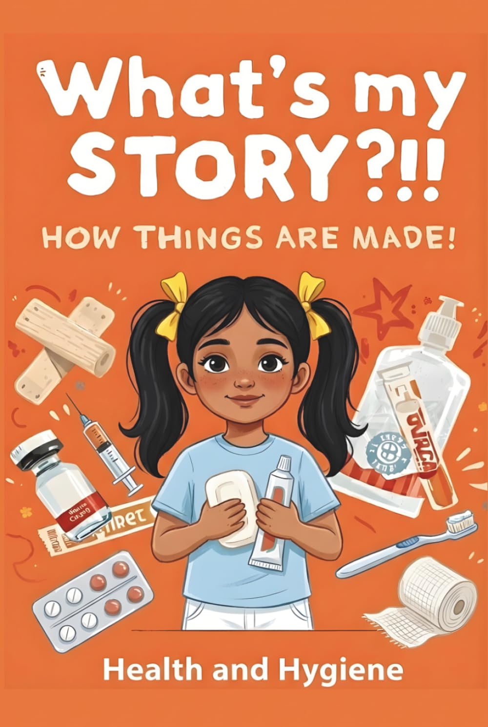 What's My Story?!! How Things are Made!: Health & Hygiene (The Everyday Wonders)