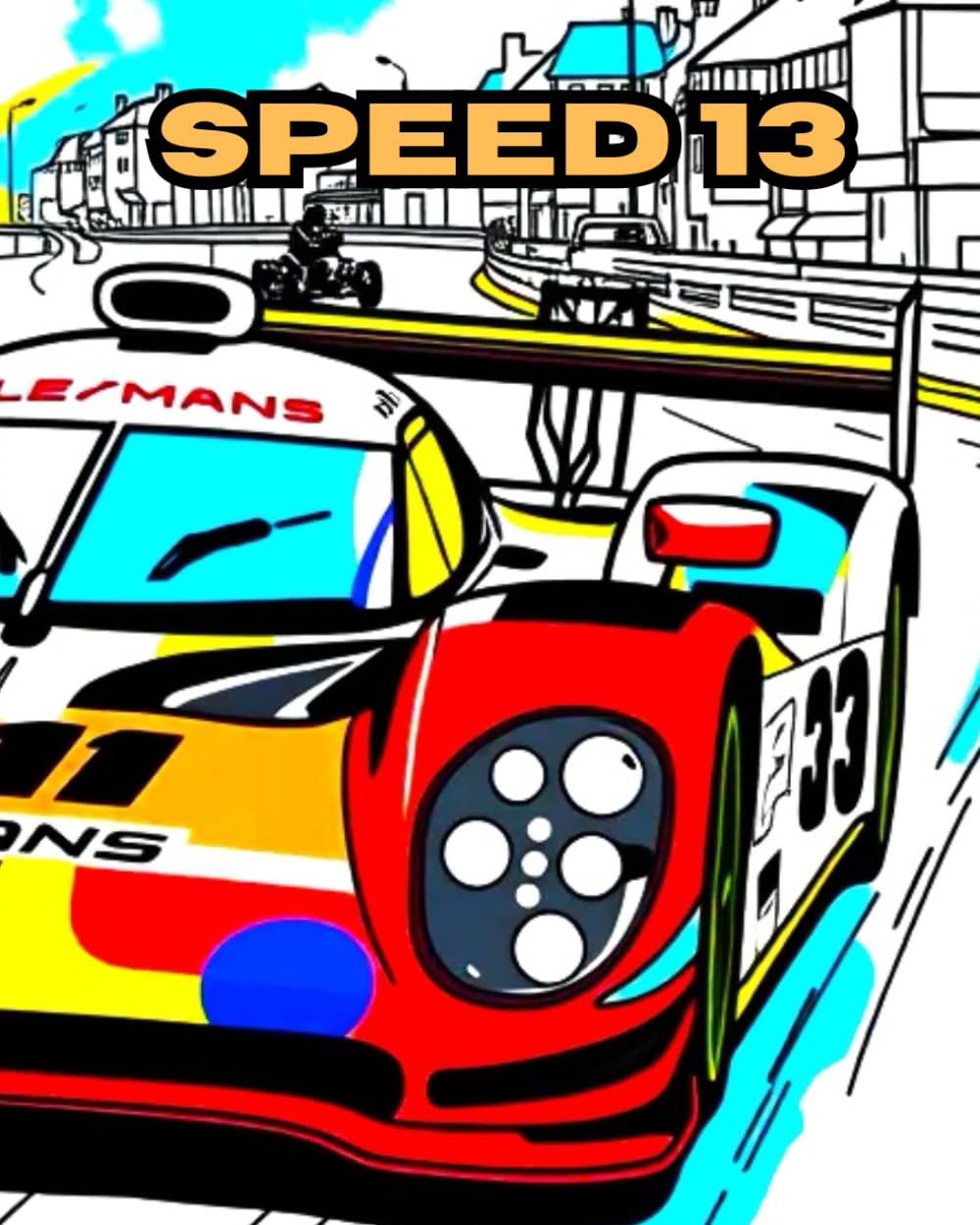 SPEED 13: A COLOURING BOOK ABOUT HIGH PERFOMANCE CARS RACING FOR 24 HOUR