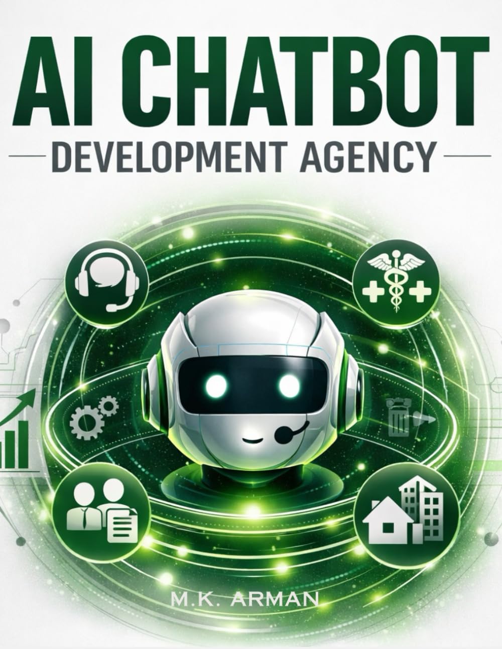 AI Chatbot Development Agency: Build Domain-Specific AI Bots For Customer Service, Hr, Real Estate, Healthcare & More — A Step-By-Step Blueprint For ... Automation Agency: 2 (AI AGENCY SERIES)