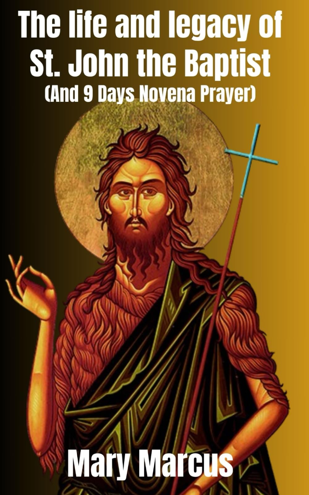 The life and legacy of St. John the Baptist: The Prophetic Echo/Novena devotion inuded