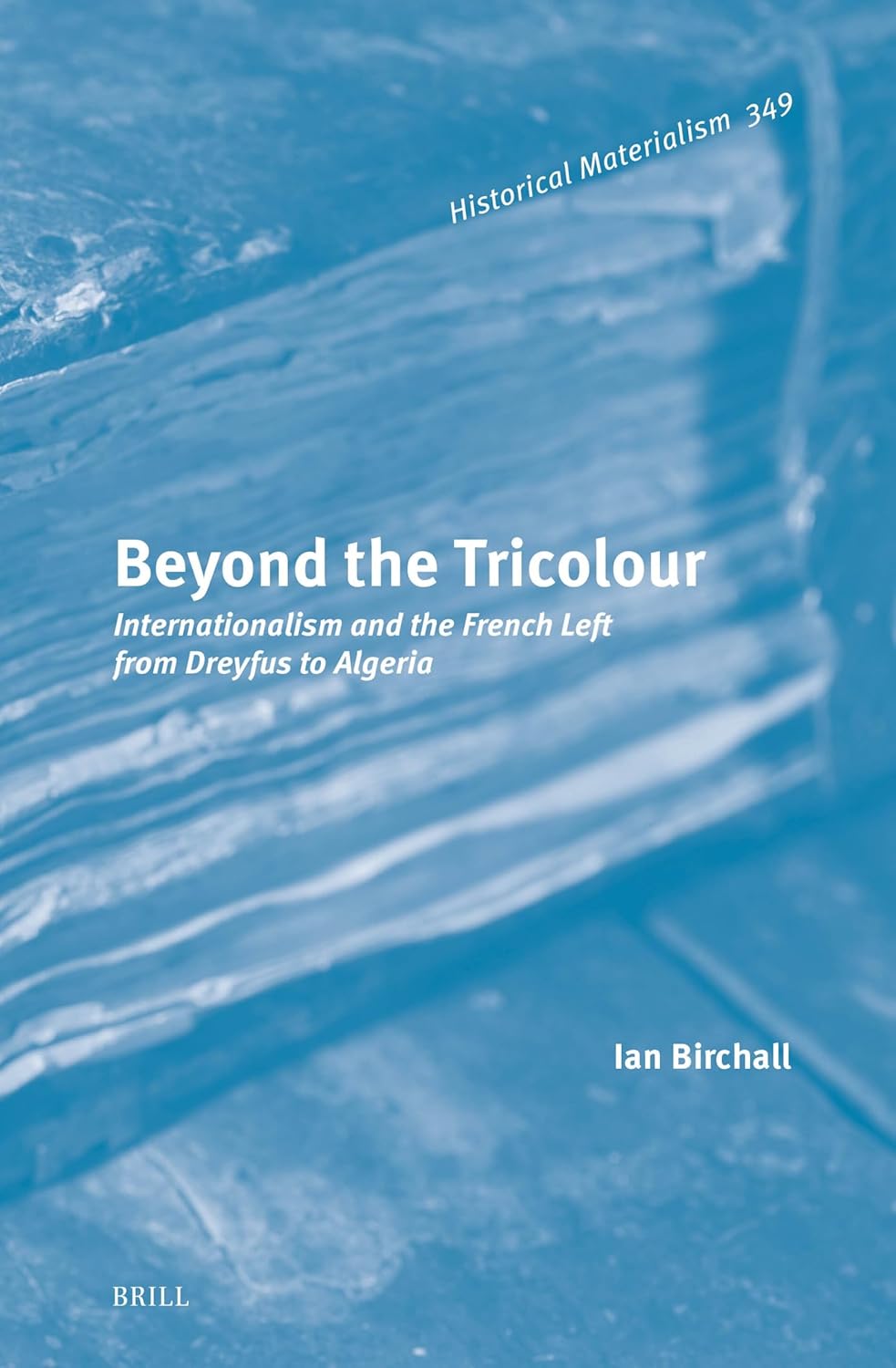 Beyond the Tricolour: Internationalism and the French Left from Dreyfus to Algeria (Historical Materialism Book Series, 349)      Hardcover – June 19, 2025