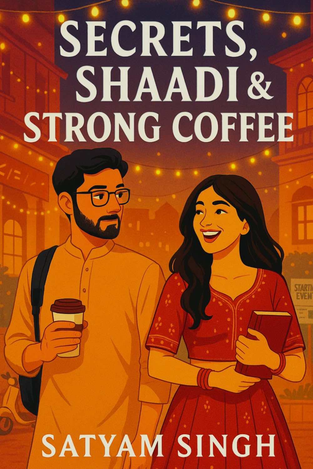 Secrets, Shaadi & Strong Coffee: A Romantic Comedy Blending Startup Dreams, Family Chaos, and a Brewing Love Story