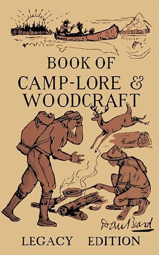 The Book Of Camp-Lore And Woodcraft - Legacy Edition: Dan Beard’s Classic Manual On Making The Most Out Of Camp Life In The Woods And Wilds (Library of American Outdoors Classics)