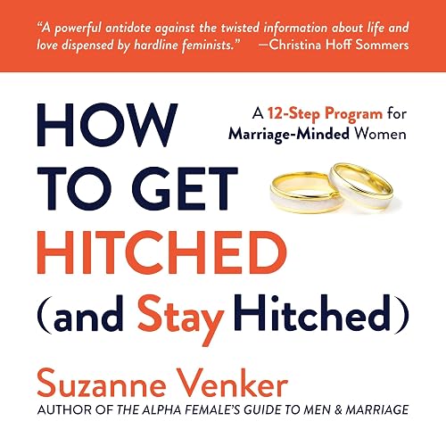 How to Get Hitched (And Stay Hitched): A 12-Step Program for Marriage-Minded Women