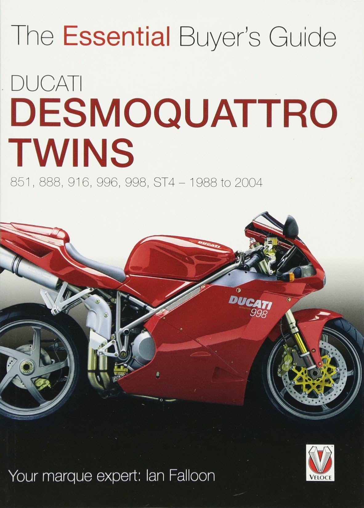 Ducati Desmoquattro Twins - 851, 888, 916, 996, 998, St4 1988 to 2004: The Essential Buyer’s Guide Paperback – Illustrated, 15 Aug. 2013