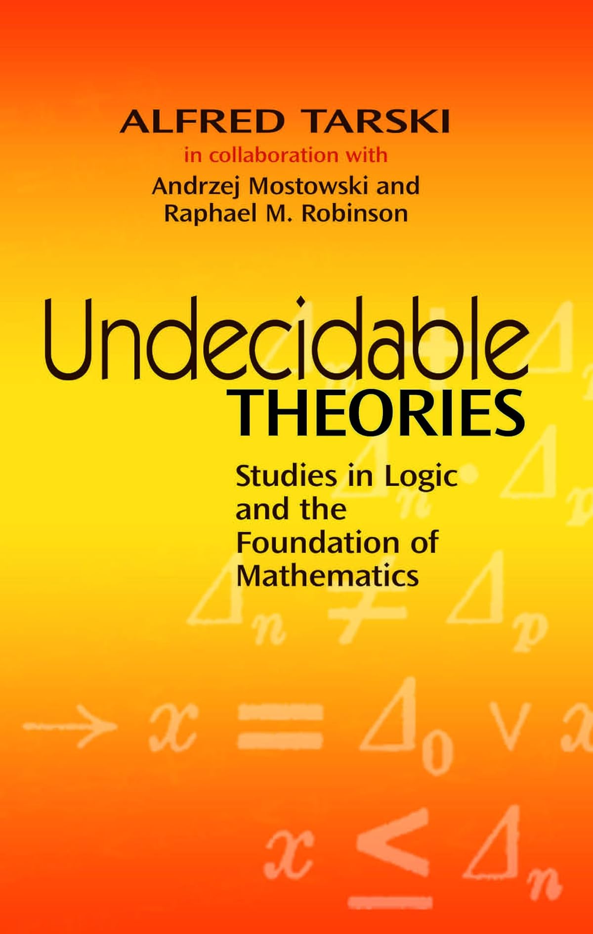 Undecidable Theories: Studies in Logic and the Foundation of Mathematics (Dover