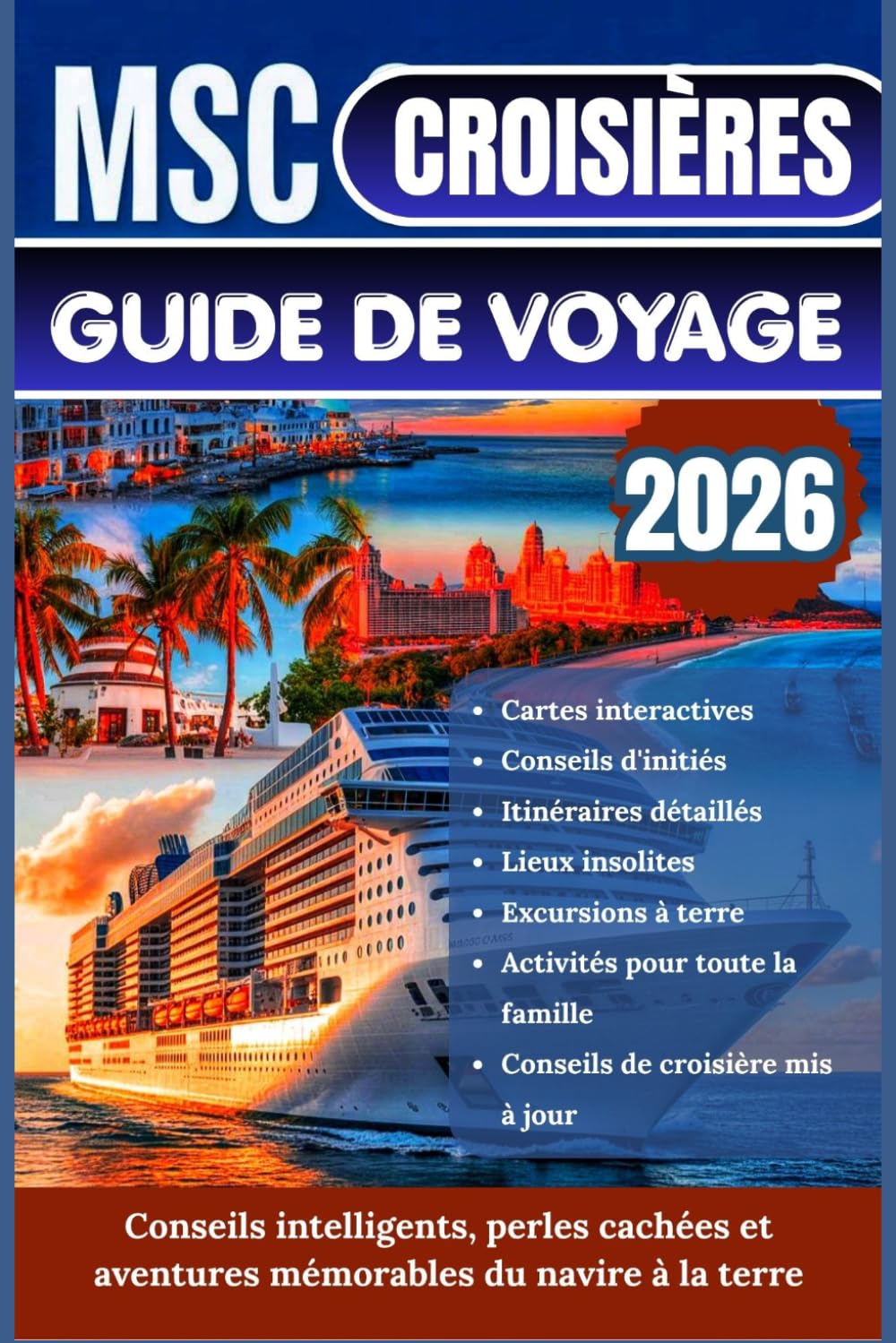 MSC CROISIÈRES GUIDE DE VOYAGE 2026: Le planificateur ultime avec des itinéraires détaillés, des cartes et des excursions à terre pour la ... l'Amérique du Sud, l'Asie et le Moyen-Orient