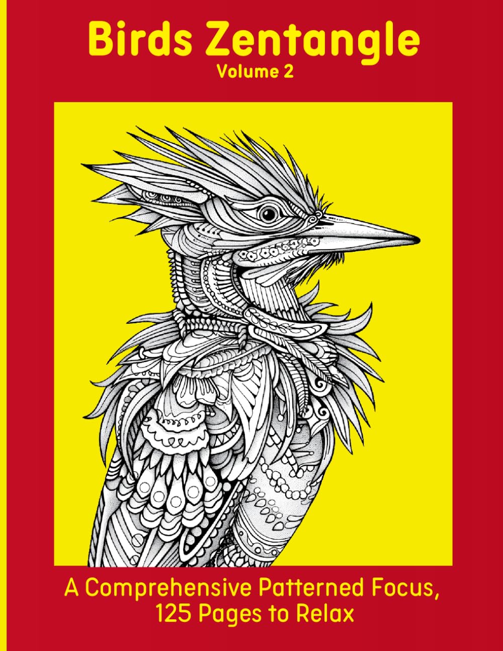 Birds Zentangle Volume 2: A Comprehensive Patterned Focus, 125 Pages to Relax