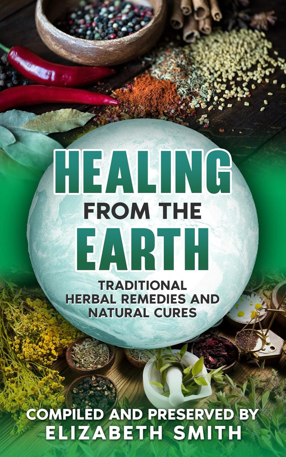 Healing from the Earth: Traditional Herbal Remedies and Natural Cures