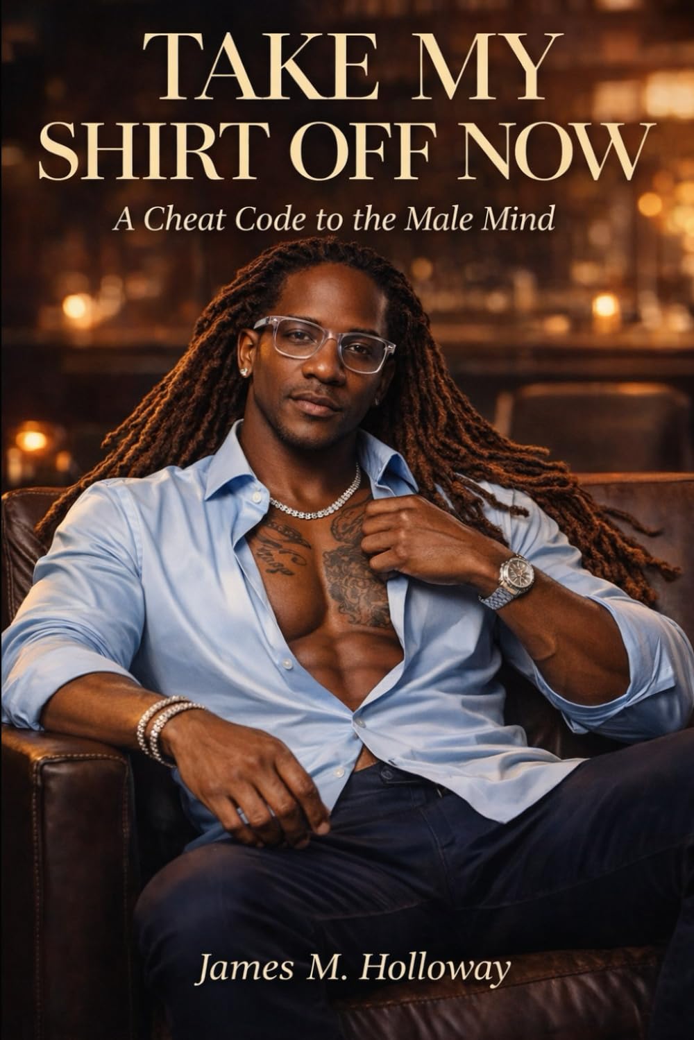 TAKE MY SHIRT OFF NOW: A Cheat Code to the Male Mind