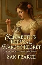 Elizabeth’s Refusal, Darcy’s Regret: A Pride and Prejudice Variations (pride and prejudice variations and sequels new releases (5 book series) 2)
