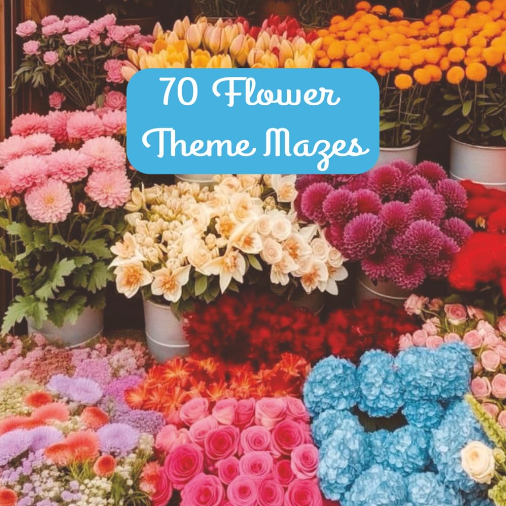 70 Flower Theme Maze Puzzles: 8.5x8.5 Inches. A Floral Image Behind Each Puzzle