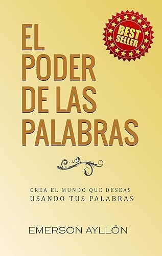El Poder De Las Palabras Crea el mundo que deseas usando el poder de las palabras (Spanish Edition)