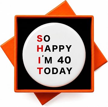 Funny 40th Birthday Button Pin So Happy Im 40 Today