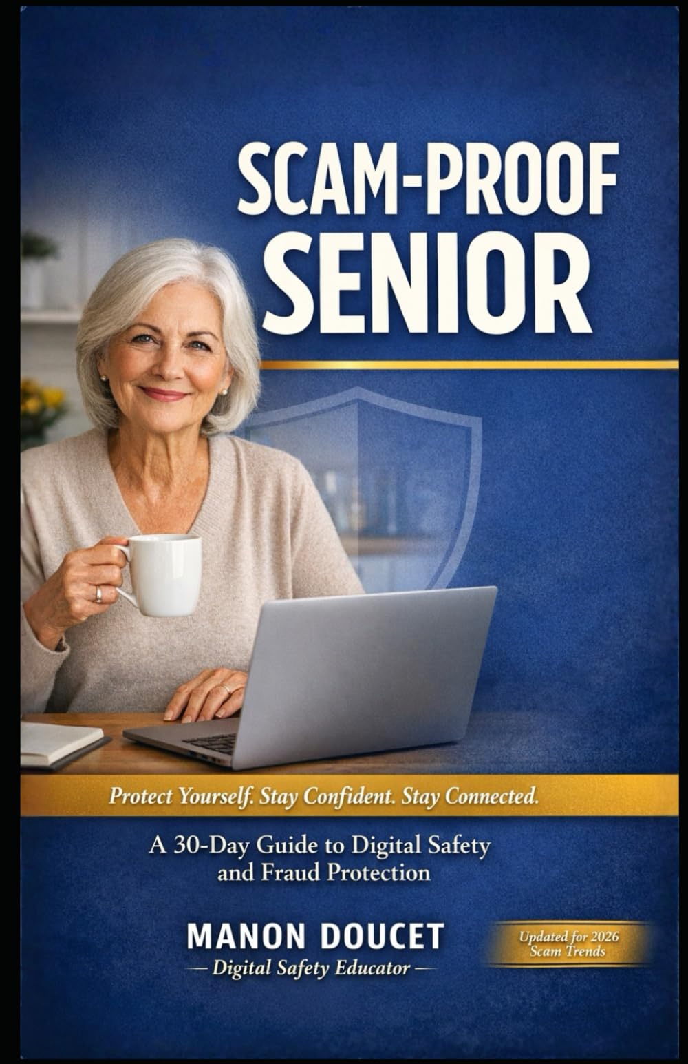 Scam-Proof Senior: A Simple, Step-by-Step Guide to Outsmart Scams, Protect Your Money, and Stay Safe Online