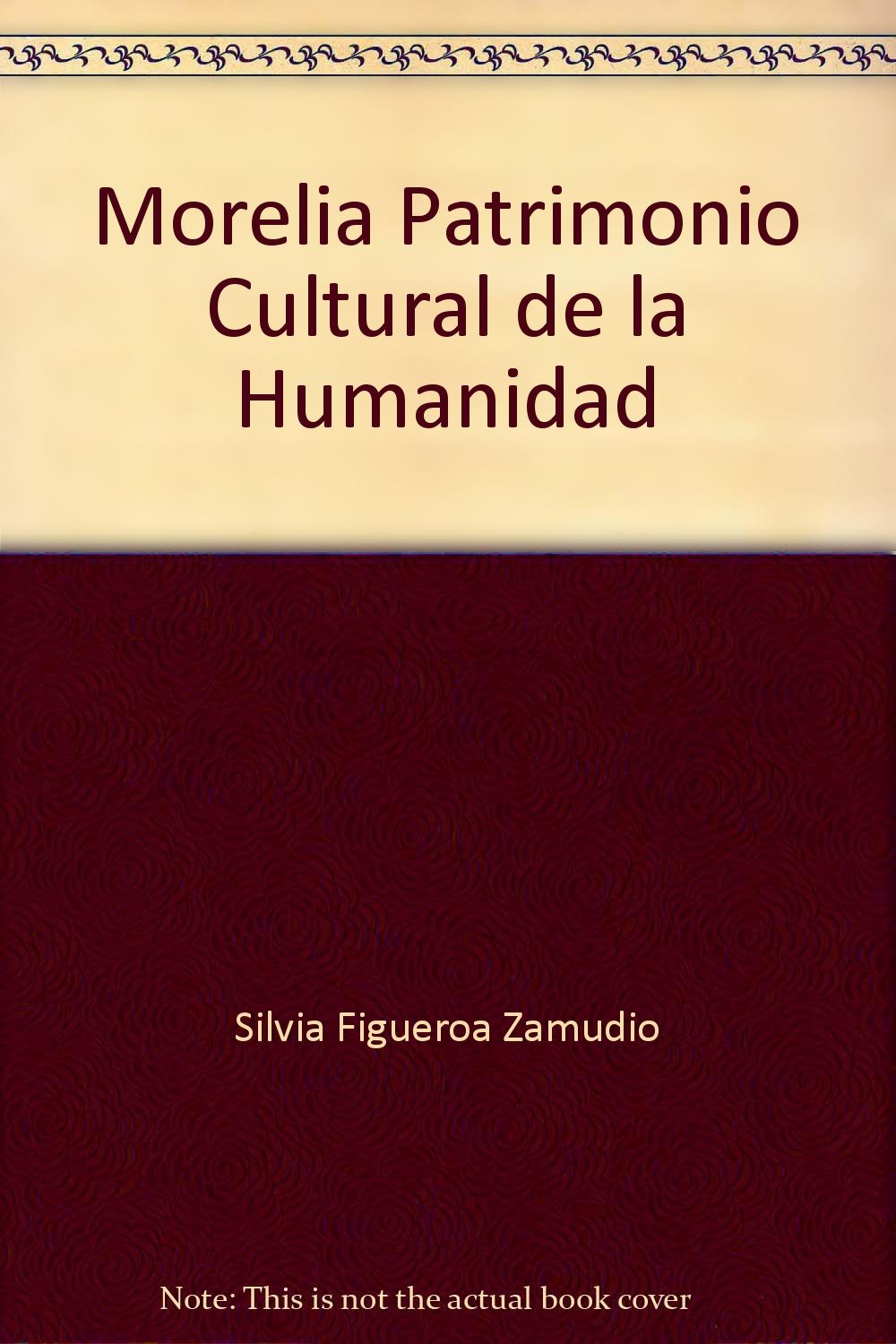 Morelia Patrimonio Cultural de la Humanidad Silvia Figueroa Zamudio